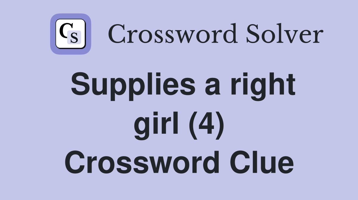 Supplies a right girl (4) Crossword Clue