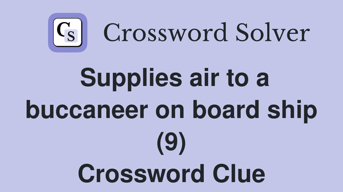 Supplies air to a buccaneer on board ship (9) Crossword Clue
