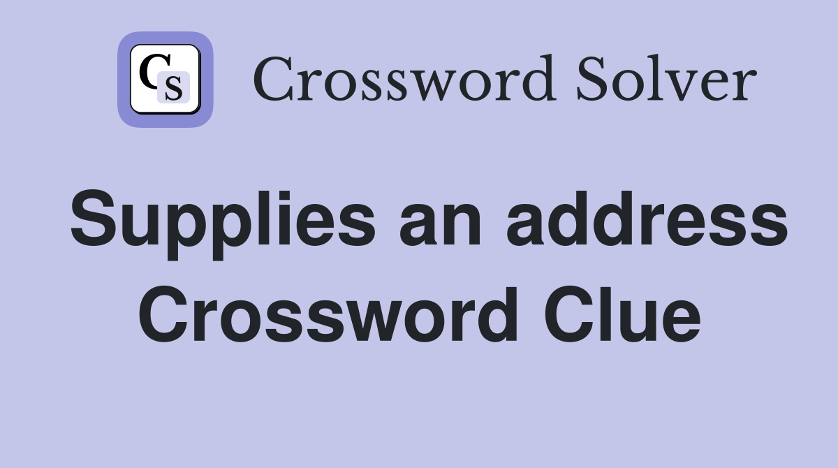Supplies an address Crossword Clue
