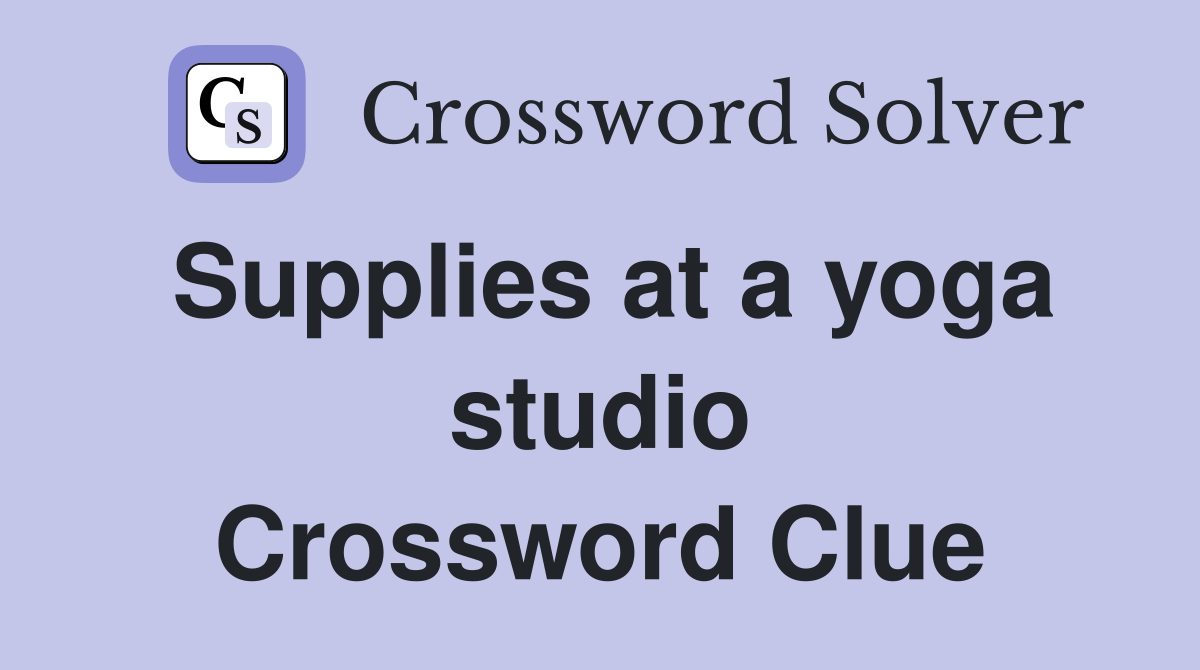 Supplies at a yoga studio Crossword Clue