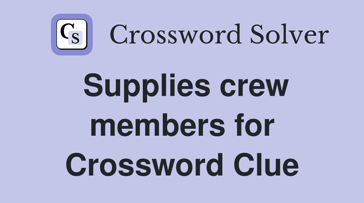 Supplies crew members for Crossword Clue