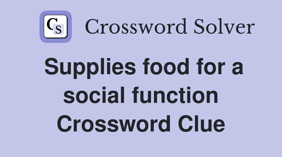 Supplies food for a social function Crossword Clue