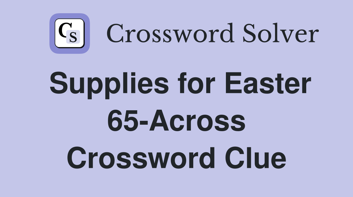 Supplies for Easter 65-Across Crossword Clue