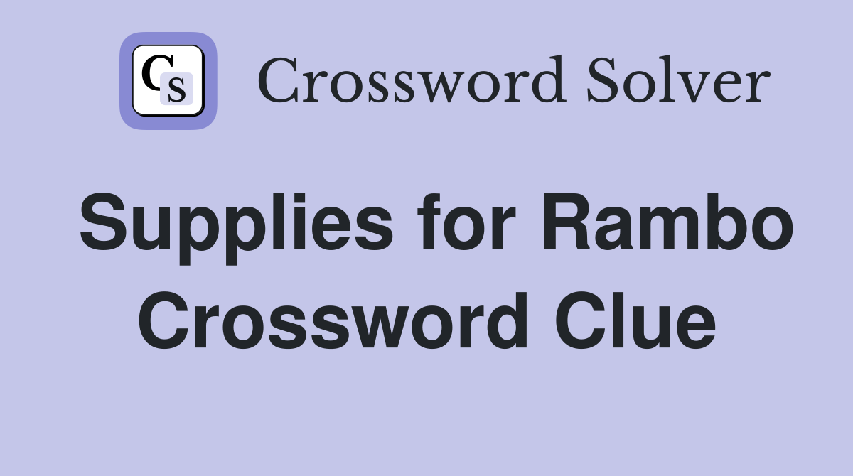 Supplies for Rambo Crossword Clue