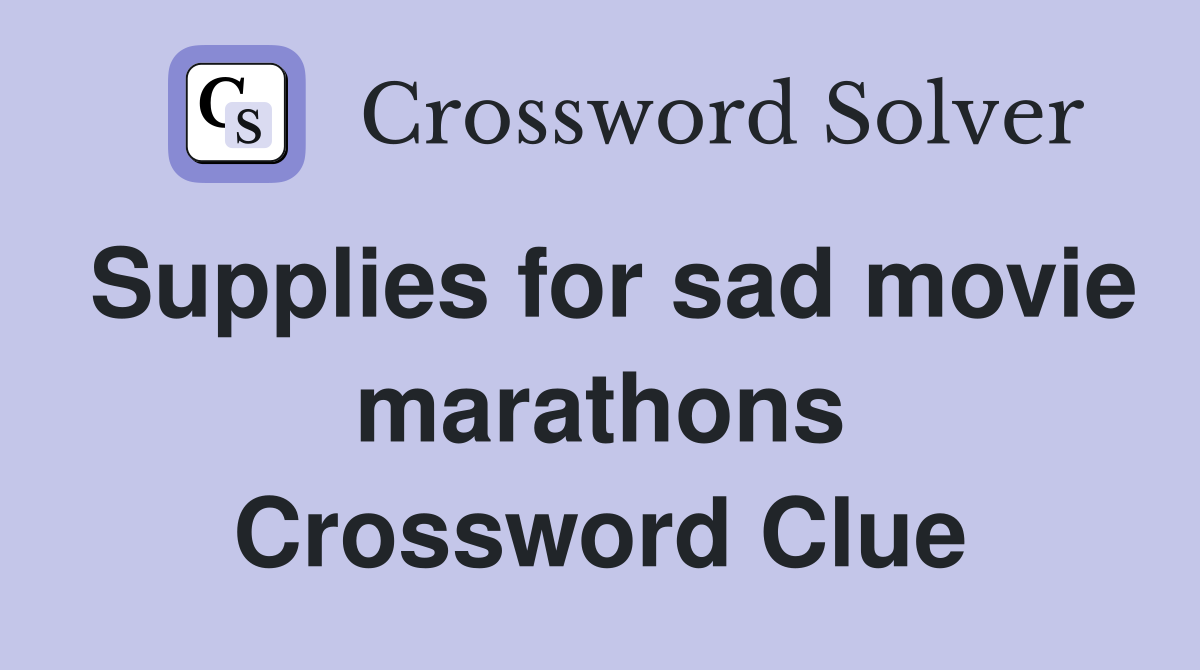 Supplies for sad movie marathons Crossword Clue
