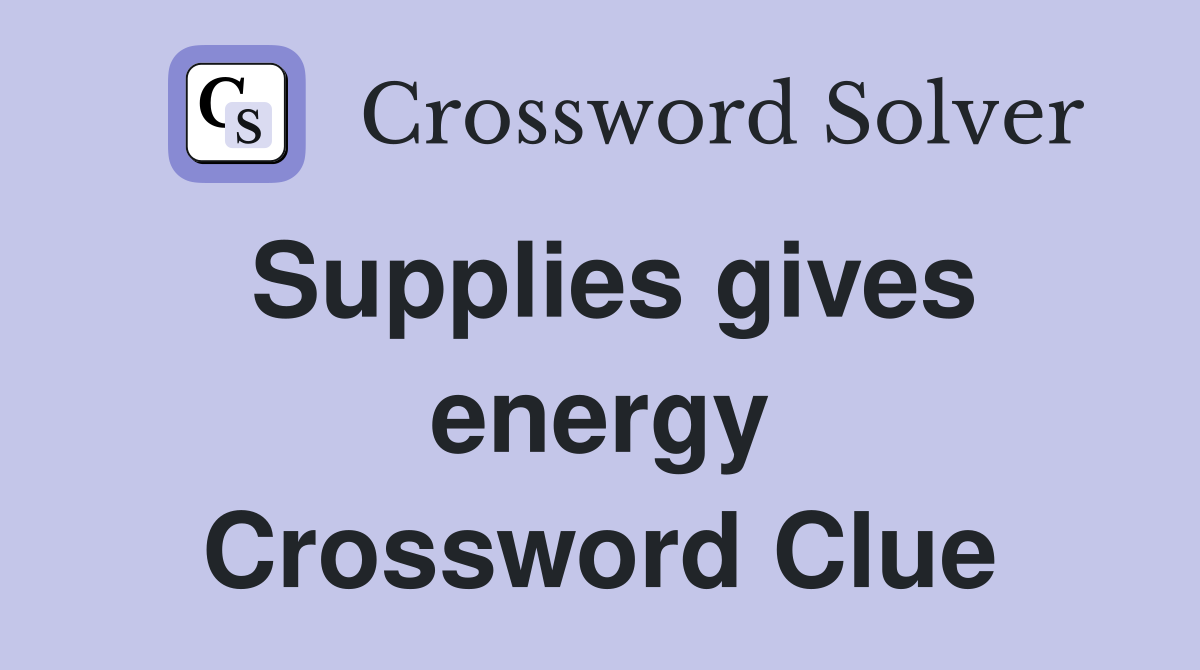 Supplies gives energy Crossword Clue