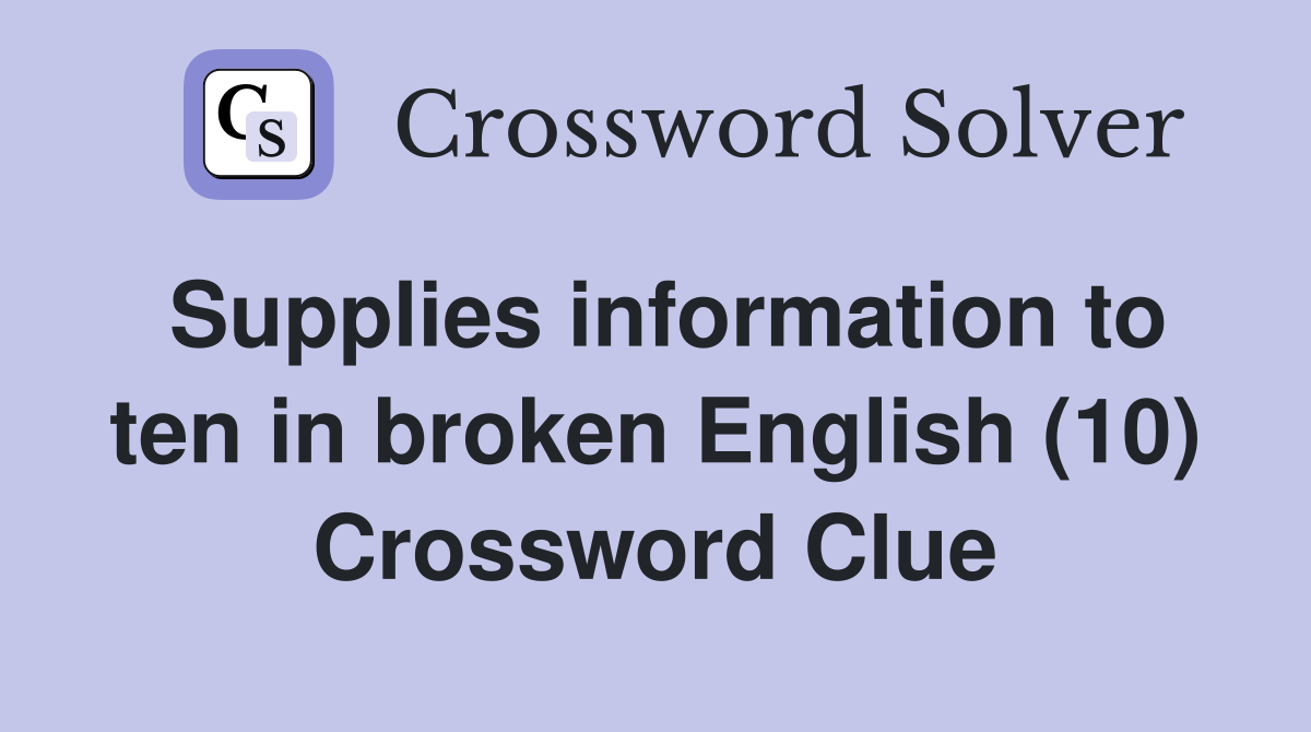 Supplies information to ten in broken English (10) Crossword Clue