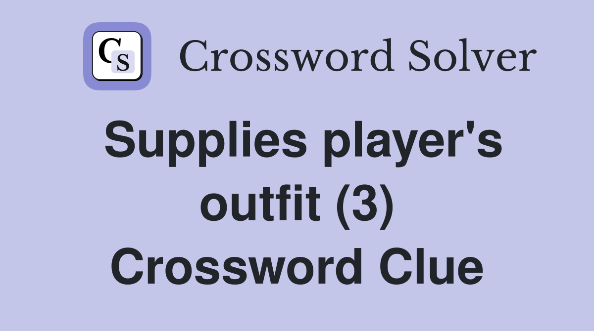 Supplies player's outfit (3) Crossword Clue