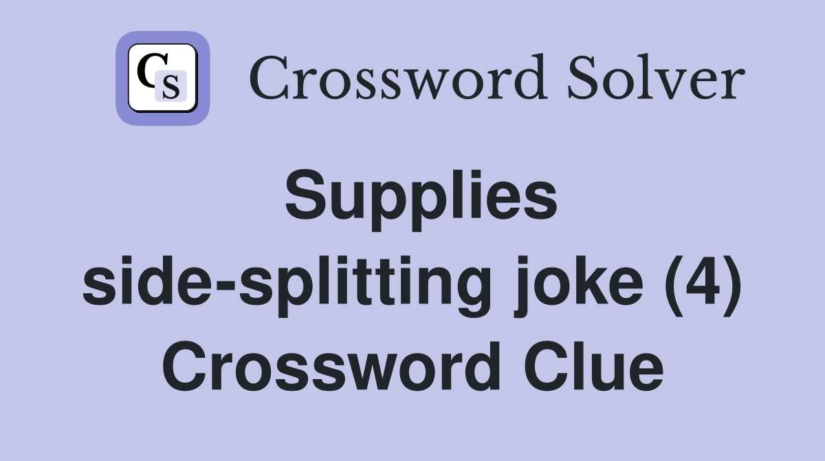 Supplies side-splitting joke (4) Crossword Clue