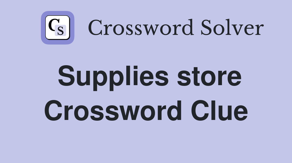 Supplies store Crossword Clue