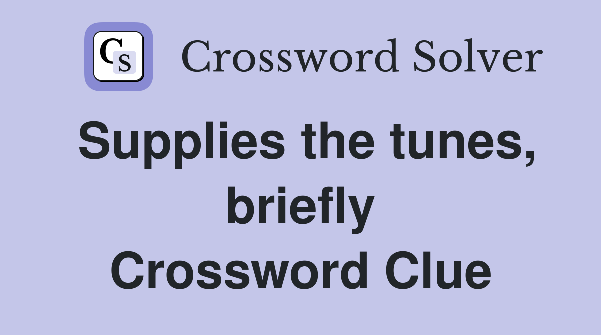Supplies the tunes, briefly Crossword Clue