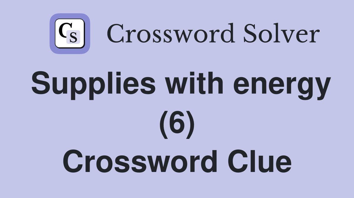 Supplies with energy (6) Crossword Clue