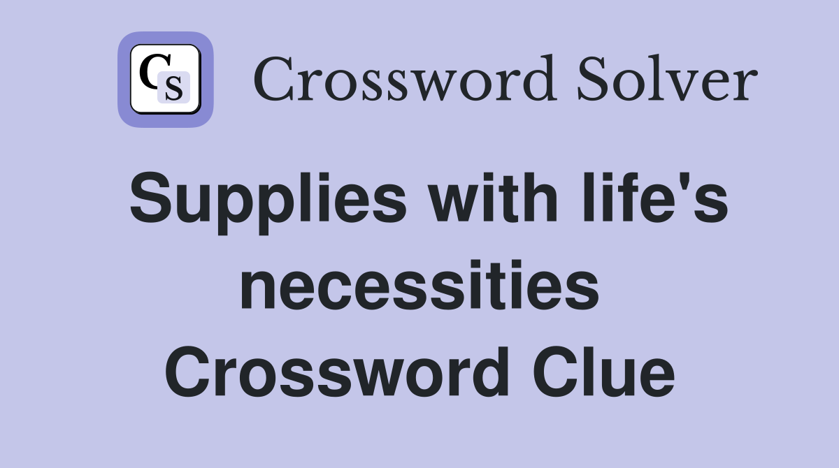 Supplies with life's necessities Crossword Clue