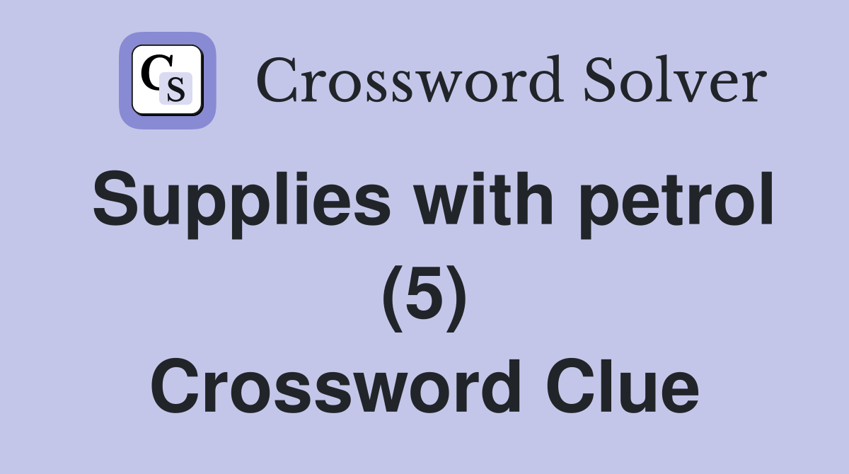 Supplies with petrol (5) Crossword Clue