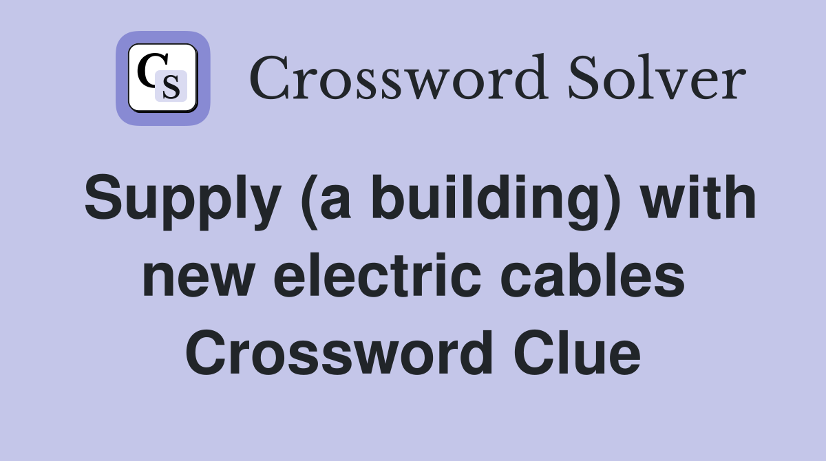 Supply (a building) with new electric cables Crossword Clue