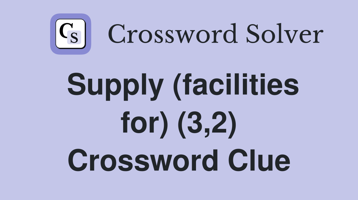Supply (facilities for) (3,2) Crossword Clue