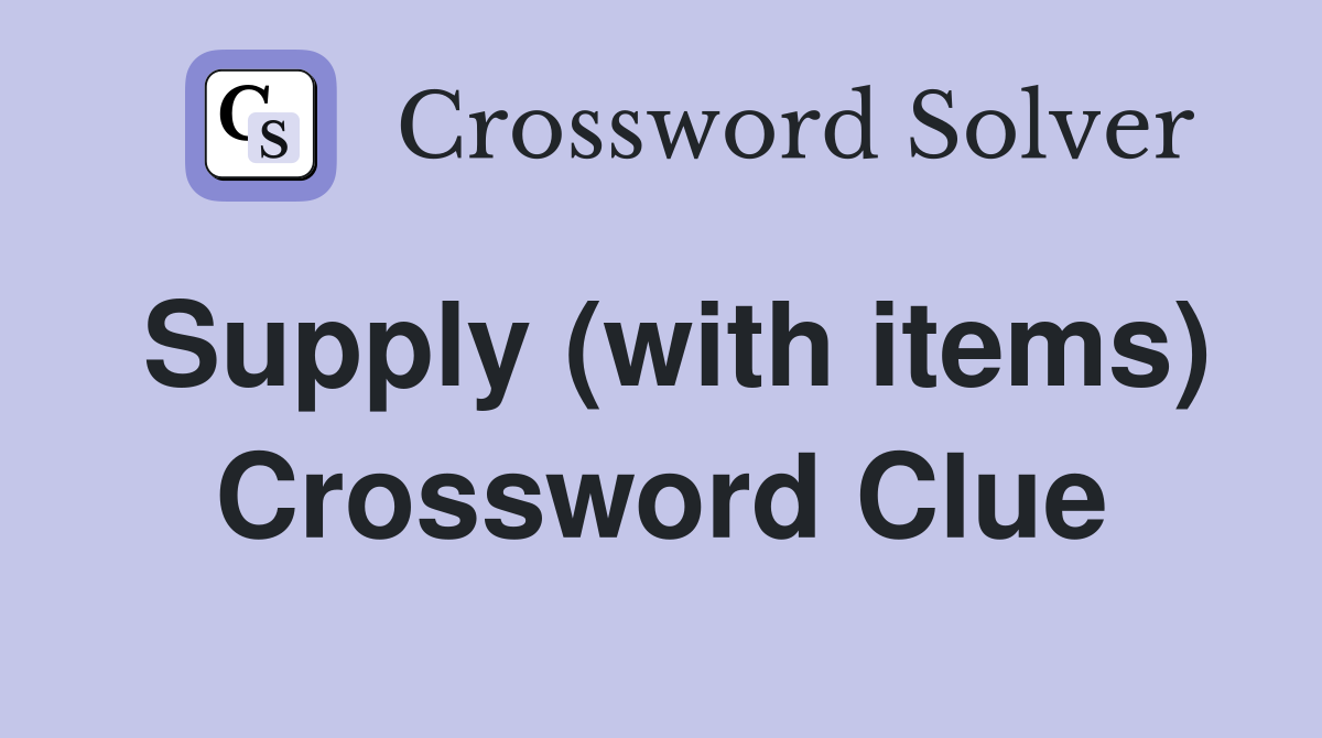 Supply (with items) Crossword Clue