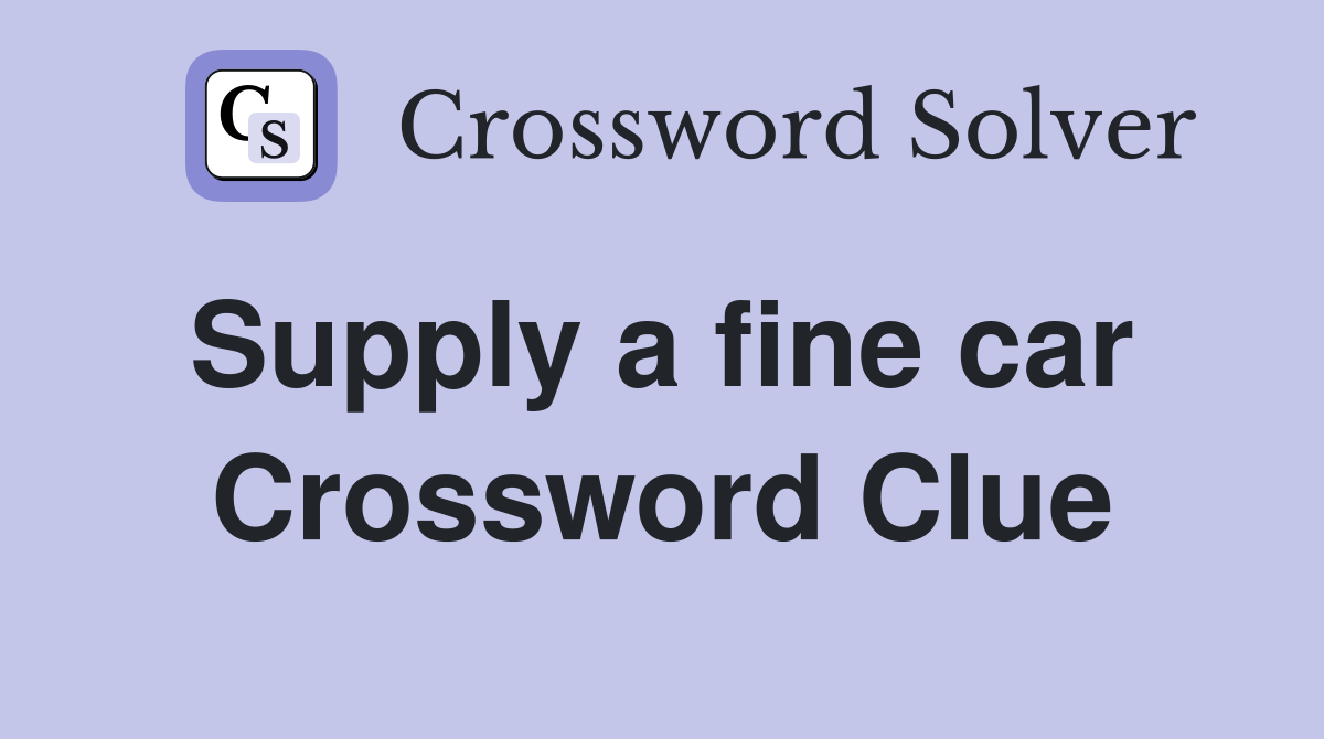 Supply a fine car  Crossword Clue