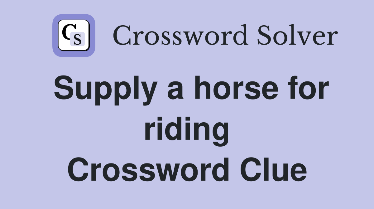 Supply a horse for riding Crossword Clue