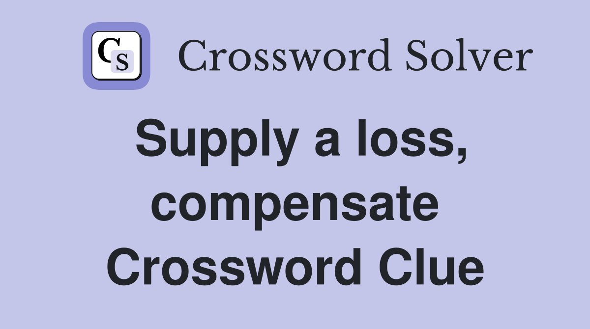 Supply a loss, compensate Crossword Clue