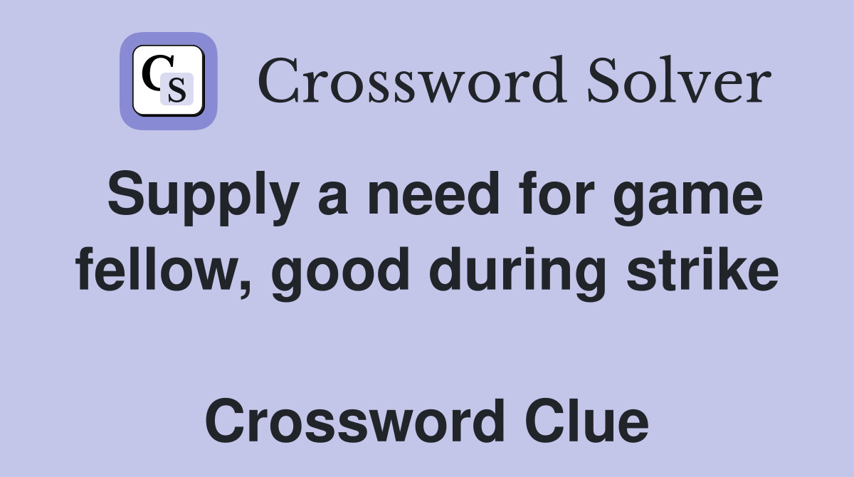 Supply a need for game fellow, good during strike  Crossword Clue