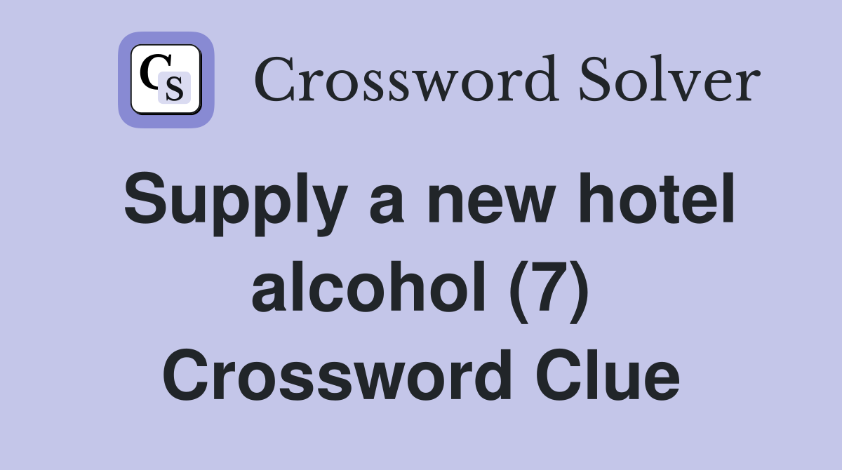 Supply a new hotel alcohol (7) Crossword Clue
