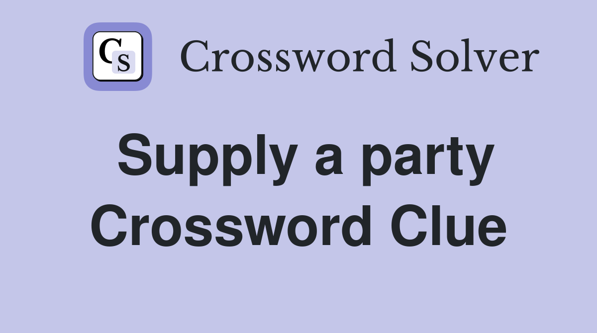 Supply a party Crossword Clue