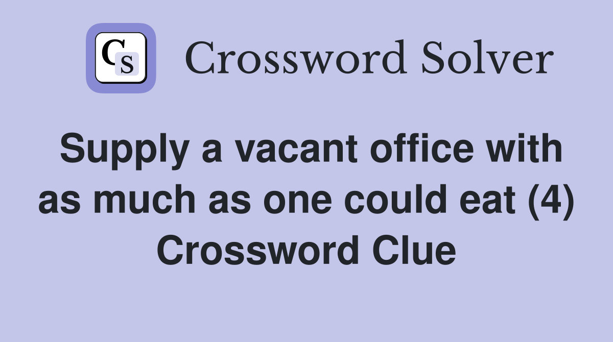 Supply a vacant office with as much as one could eat (4) Crossword Clue