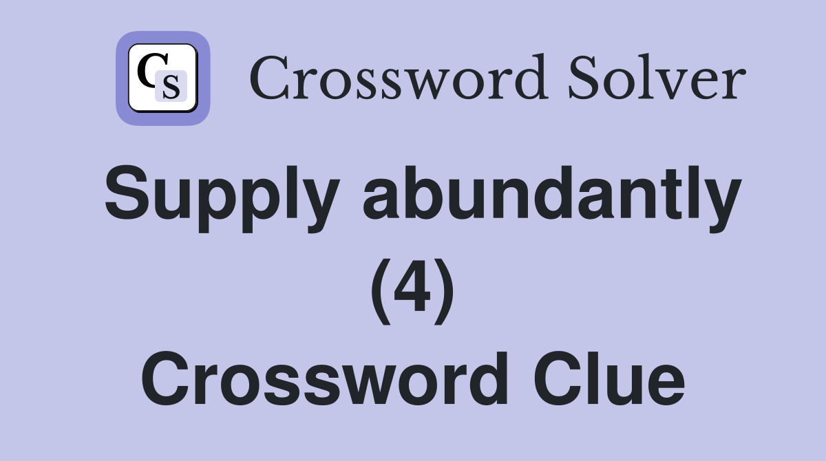 Supply abundantly (4) Crossword Clue