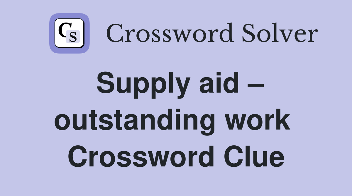 Supply aid – outstanding work  Crossword Clue