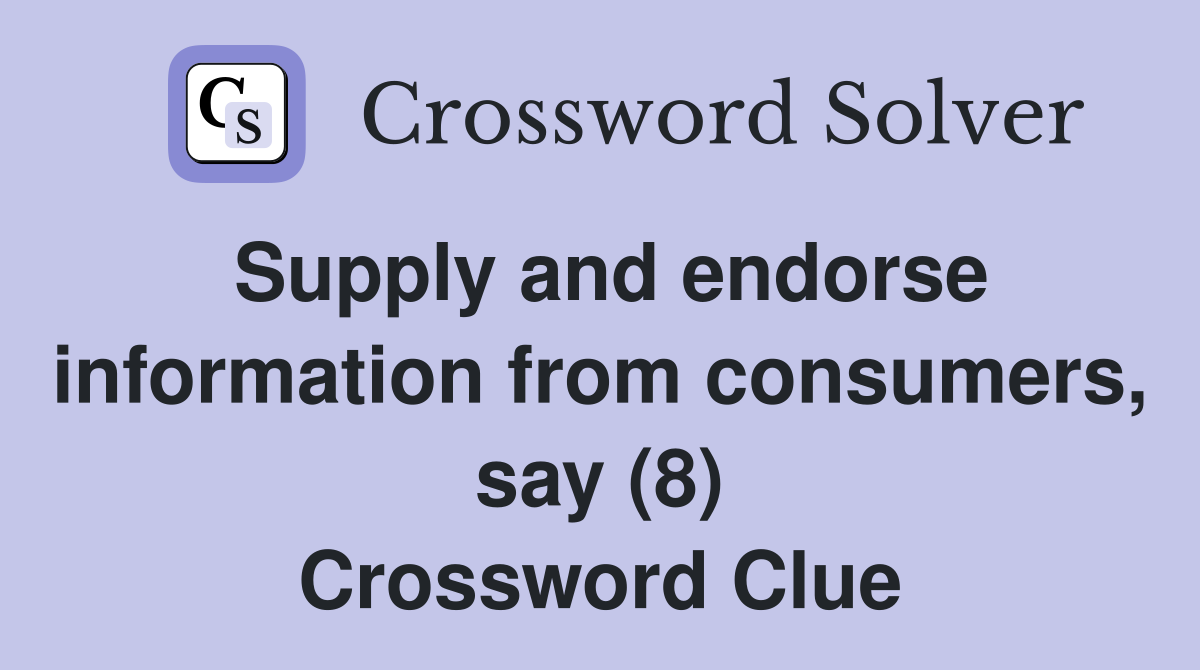 Supply and endorse information from consumers, say (8) Crossword Clue