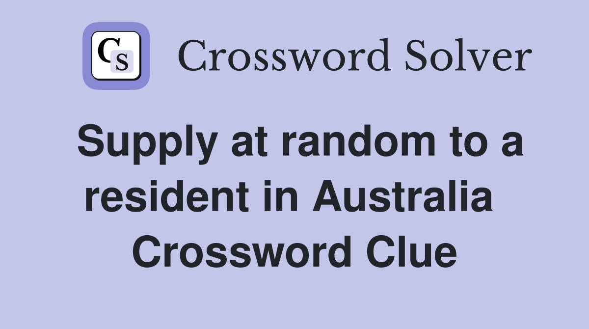 Supply at random to a resident in Australia  Crossword Clue