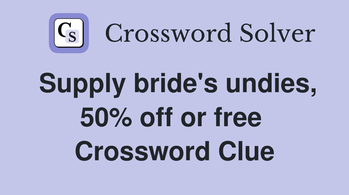 Supply bride's undies, 50% off or free  Crossword Clue