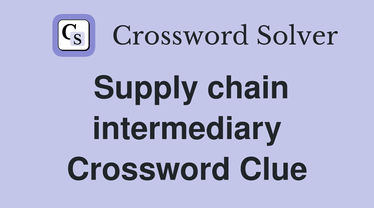 Supply chain intermediary Crossword Clue