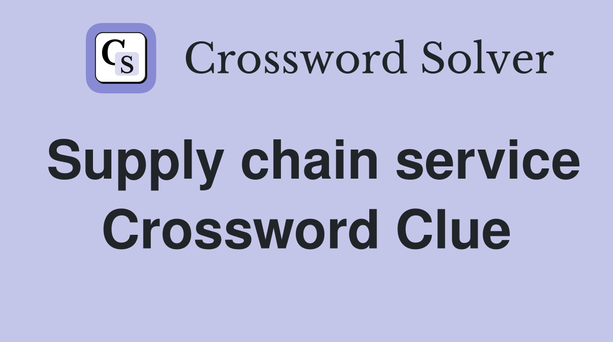 Supply chain service Crossword Clue