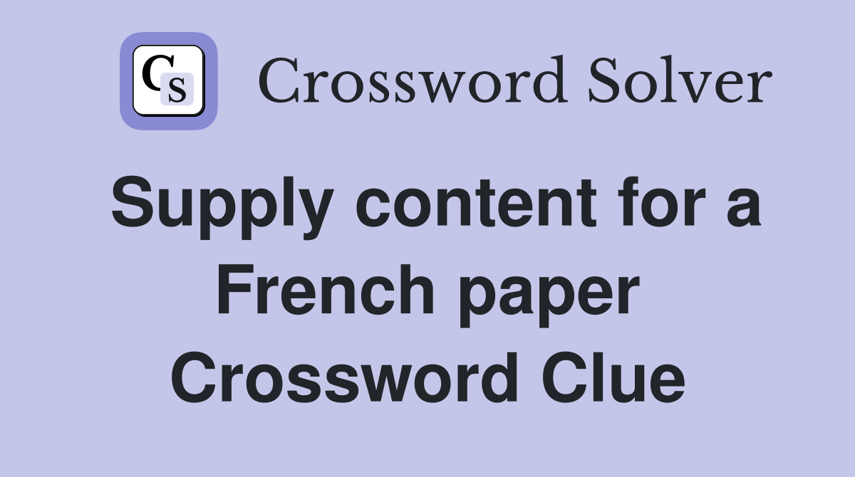 Supply content for a French paper Crossword Clue