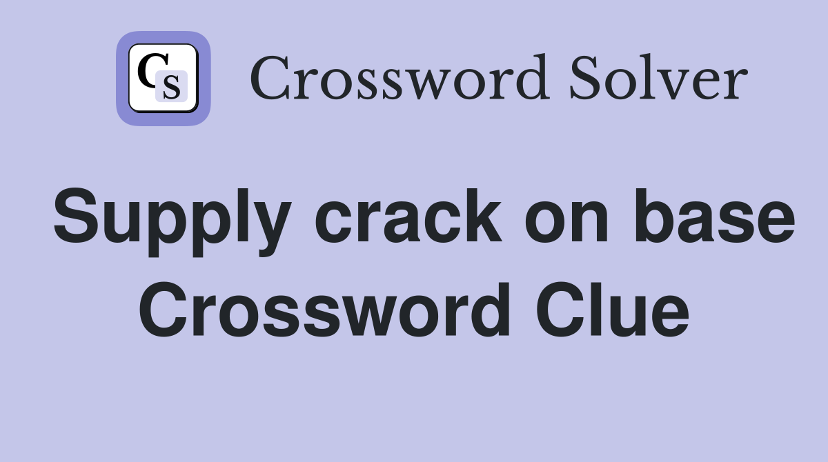 Supply crack on base Crossword Clue