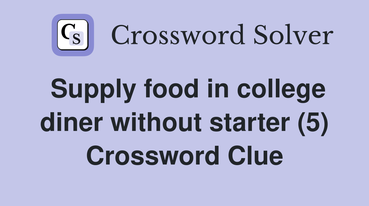Supply food in college diner without starter (5) Crossword Clue