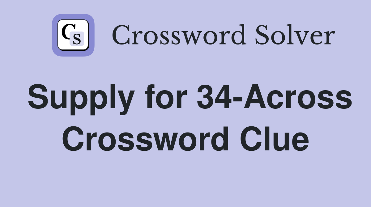 Supply for 34-Across Crossword Clue
