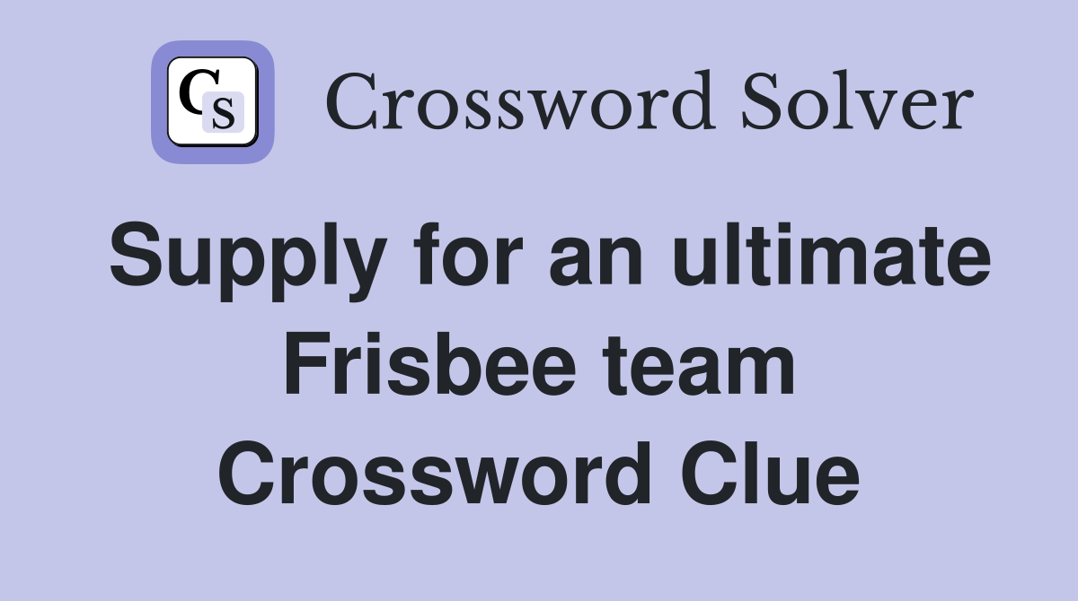Supply for an ultimate Frisbee team Crossword Clue