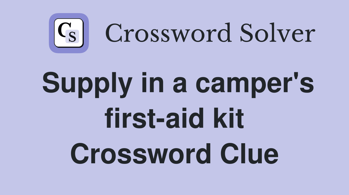 Supply in a camper's first-aid kit Crossword Clue