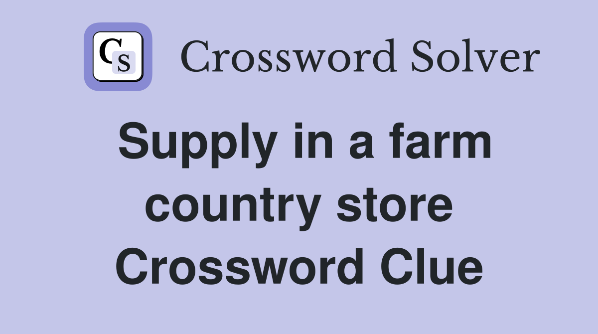 Supply in a farm country store Crossword Clue