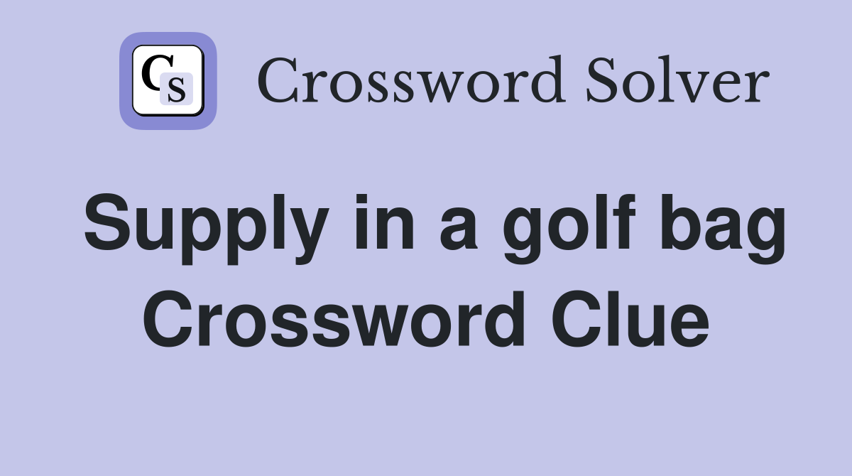 Supply in a golf bag Crossword Clue