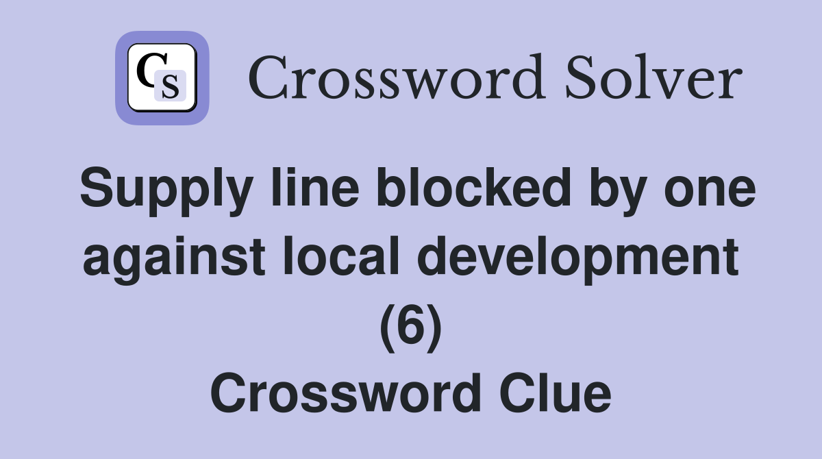 Supply line blocked by one against local development (6) Crossword Clue