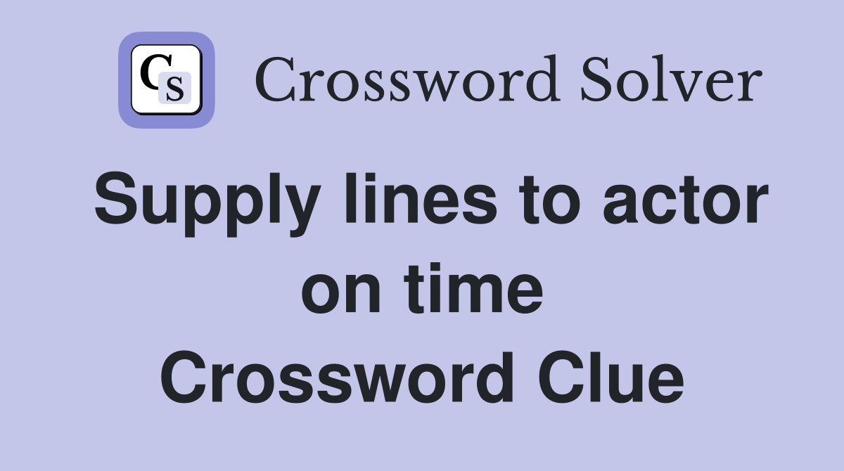 Supply lines to actor on time Crossword Clue