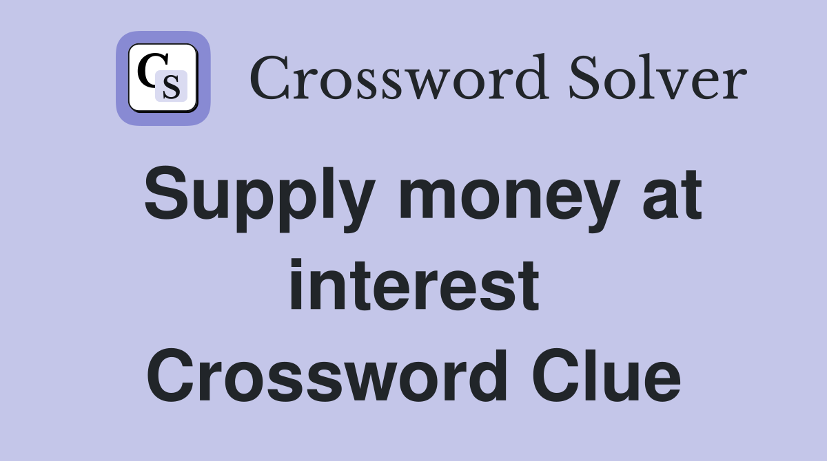 Supply money at interest Crossword Clue