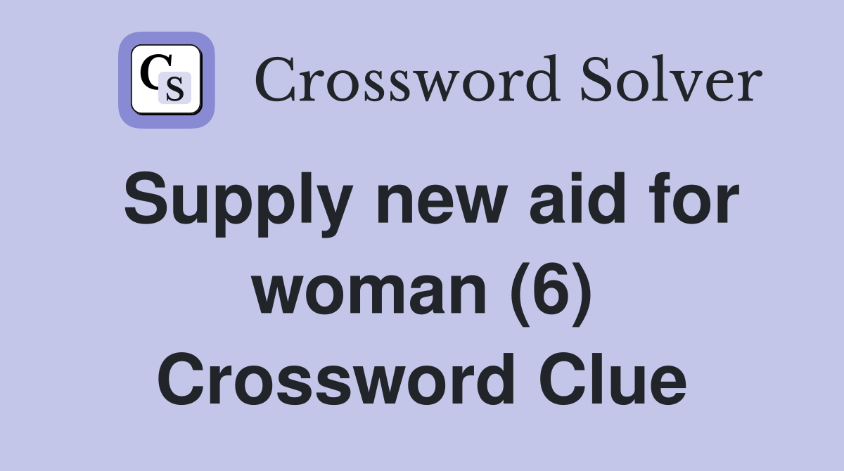 Supply new aid for woman (6) Crossword Clue