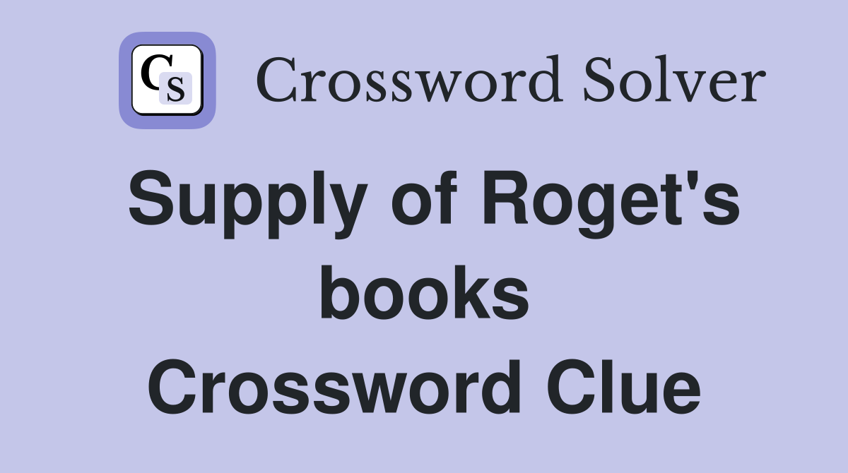 Supply of Roget's books Crossword Clue