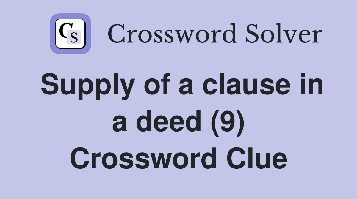 Supply of a clause in a deed (9) Crossword Clue