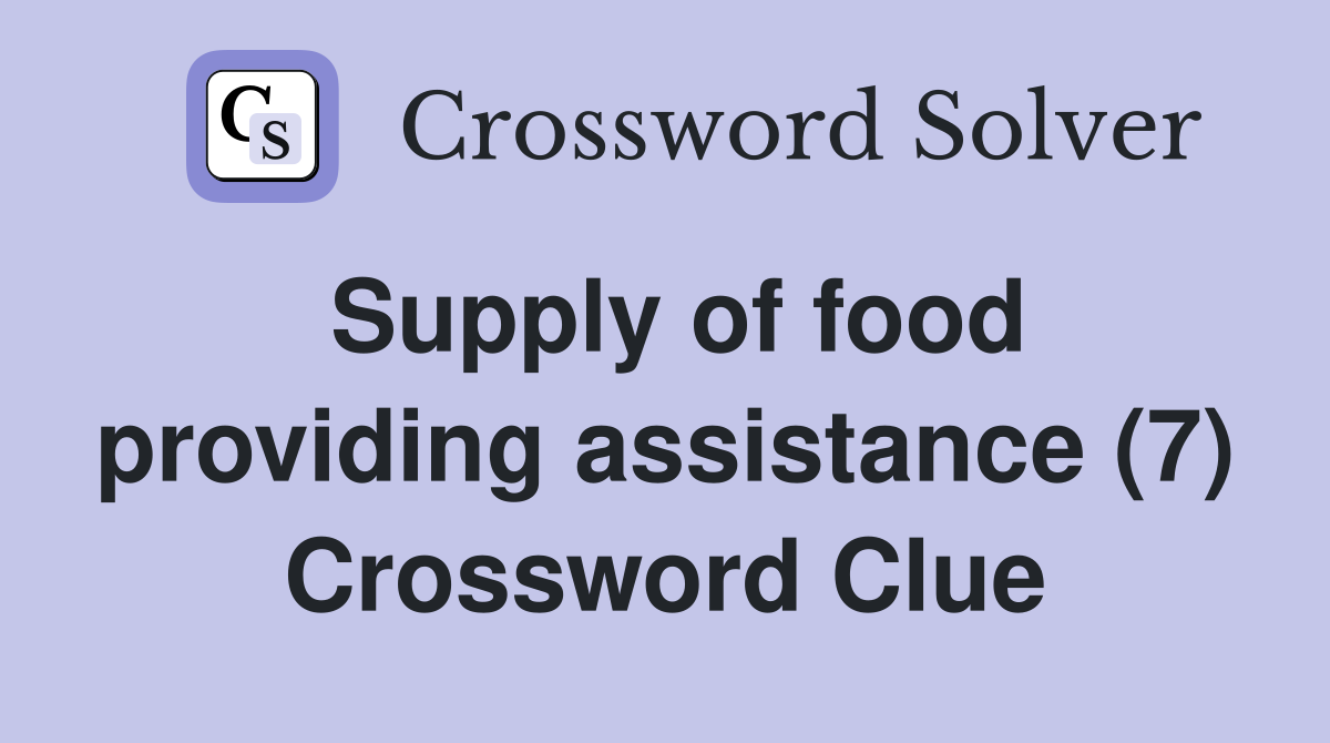 Supply of food providing assistance (7) Crossword Clue